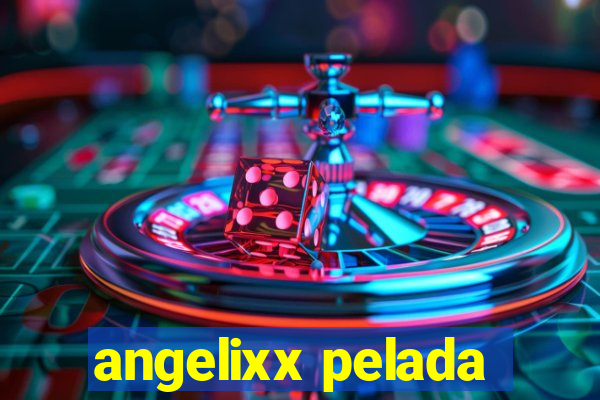 angelixx pelada